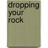 Dropping Your Rock