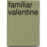 Familiar Valentine by Caroline Burnes