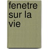 Fenetre Sur La Vie door Ray Bazile