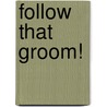 Follow That Groom! by Christie Ridgway