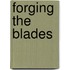 Forging the Blades