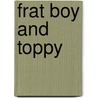 Frat Boy and Toppy door Anne Tenino