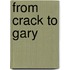 From Crack to Gary