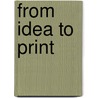 From Idea to Print by Roger E. Sanders