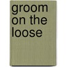 Groom on the Loose door Christine Scott
