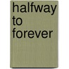 Halfway to Forever door Lee Scofield