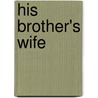 His Brother's Wife door Lenora Worth