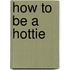 How to Be a Hottie