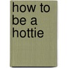 How to Be a Hottie door Romy Miller