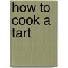 How to Cook a Tart door Nina Killham