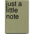 Just a Little Note