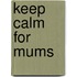 Keep Calm for Mums
