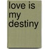 Love Is My Destiny