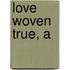 Love Woven True, A