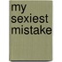 My Sexiest Mistake