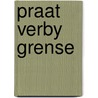 Praat Verby Grense by Laurie Gaum