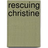Rescuing Christine door Alyssa Dean