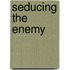 Seducing the Enemy