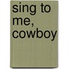 Sing to Me, Cowboy by Lauri Robinson
