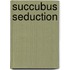 Succubus Seduction