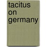 Tacitus on Germany door Publius Cornelius Tacitus