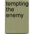 Tempting the Enemy