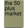 The 50 Plus Market door Dick Stroud