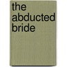 The Abducted Bride door Anne Herries