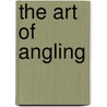 The Art of Angling door Thomas Barker