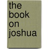 The Book on Joshua door Eamon Kolarity