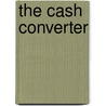 The Cash Converter by Greg Tjosvold