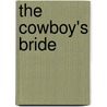 The Cowboy's Bride door Cathy Gillen Thacker