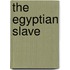 The Egyptian Slave