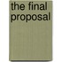 The Final Proposal