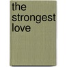 The Strongest Love door Laura Bryson