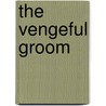 The Vengeful Groom by Sara Woods