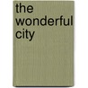 The Wonderful City by Joseph Smith Fletcher