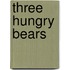 Three Hungry Bears