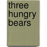 Three Hungry Bears door Martin David
