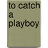 To Catch a Playboy