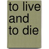 To Live and to Die by Steve Losee