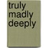 Truly Madly Deeply