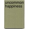Uncommon Happiness door Dzigar Rinpoche Kongtrul