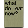 What Do I Eat Now? door Tami Ross