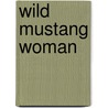 Wild Mustang Woman by McKenna Lindsay