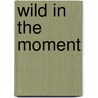 Wild in the Moment by Jennifer Greene