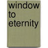 Window to Eternity door Edgar L. Biamonte