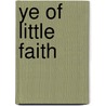 Ye of Little Faith door Roger Phillips Graham