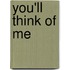 You'Ll Think of Me