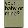 Your Baby Or Mine? door Marrie Ferrarella